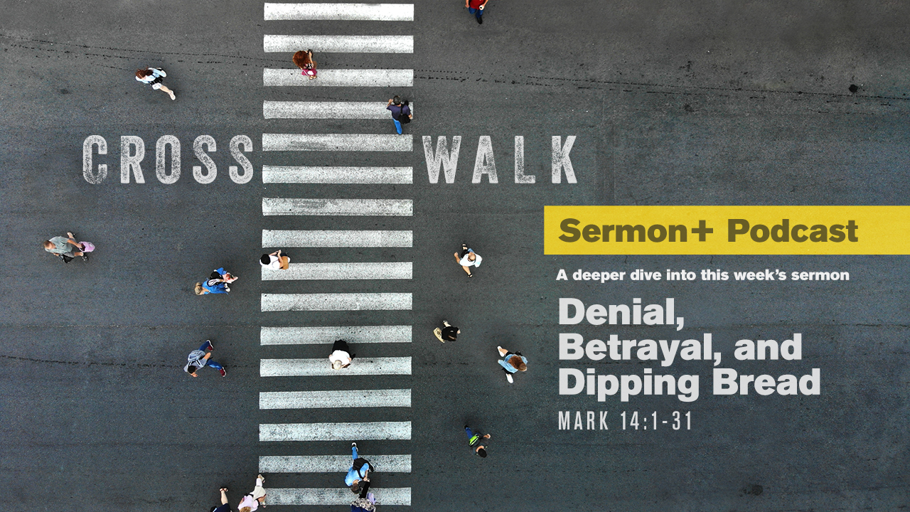 Sermon+ Podcast: Denial, Betrayal and Dipping Bread