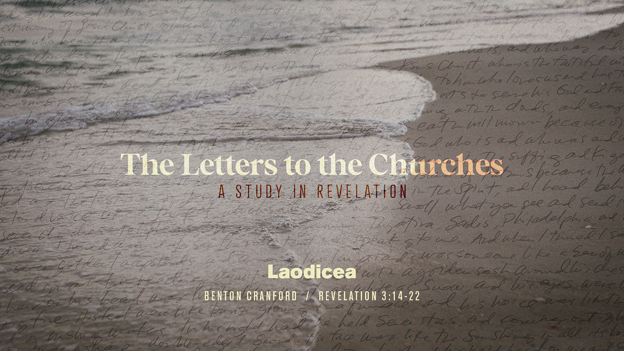 The Letters to the Churches / Series in Revelation / Laodicea