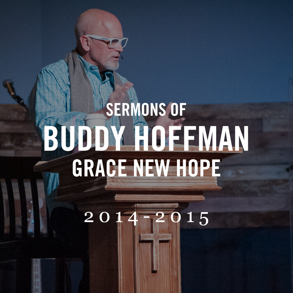 Sermons of Buddy Hoffman Grace New Hope 2014-2015