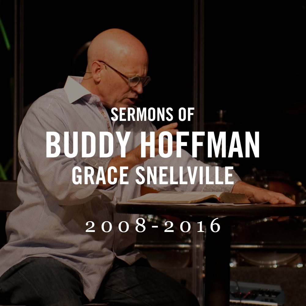 Sermons of Buddy Hoffman Grace Snellville 2008-2016